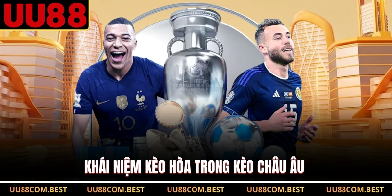 Khái niệm kèo hòa trong kèo Châu Âu