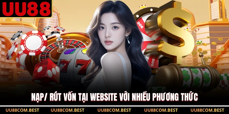 Nạp/rút vốn tại website với nhiều phương thức